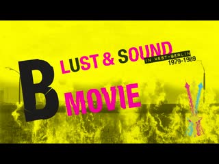video b movie шум и ярость в западном берлине b movie lust sound in west berlin 1979 1989 2015 sex