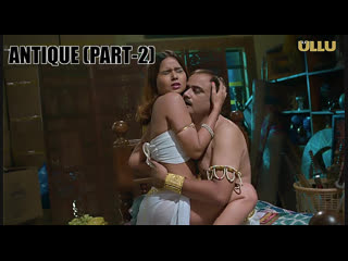 video antique part 2 ullu hot web series 2023 sex