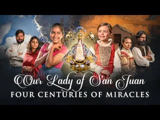 video богородица сан хуана четыре столетия чудес 2021 virgen de san juanour lady of san juan four centuries of miracles sex