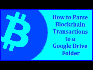 video how to parse blockchain transactions to a google drive folder sex